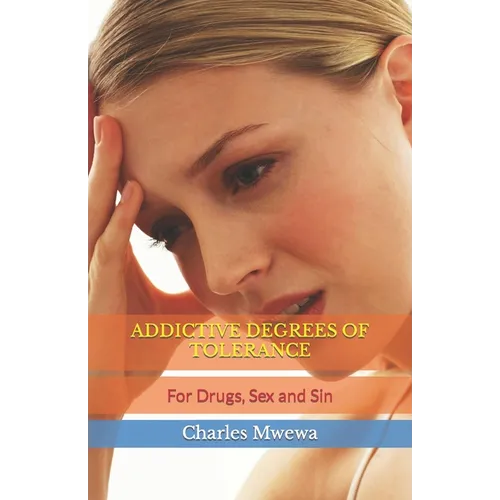 Addictive Degrees of Tolerance: For Drugs, Sex and Sin