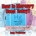 How Is Mercury Used Today? Chemistry Book for Kids 9-12 Children's Chemistry Books