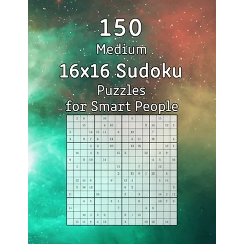 150 Medium 16x16 Sudoku Puzzles for Smart People: Perfect as a Gift for Adults, Grandparents or Seniors Puzzle Book with Solutions