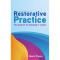 Independent Thinking on Restorative Practice: Building Relationships, Improving Behaviour and Creating Stronger Communities