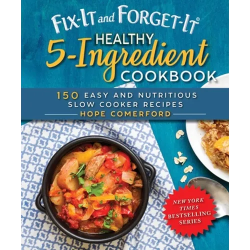 Fix-It and Forget-It Healthy 5-Ingredient Cookbook: 150 Easy and Nutritious Slow Cooker Recipes