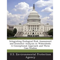 Integrating Ecological Risk Assessment and Economic Analysis in Watersheds: A Conceptional Approach and Three Case Studies