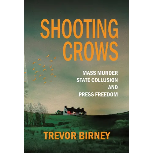 Shooting Crows: Mass Murder, State Collusion and Press Freedom