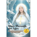 Mary Through the Ages: Exploring the Eternal Presence Of Virgin, Mother, Queen