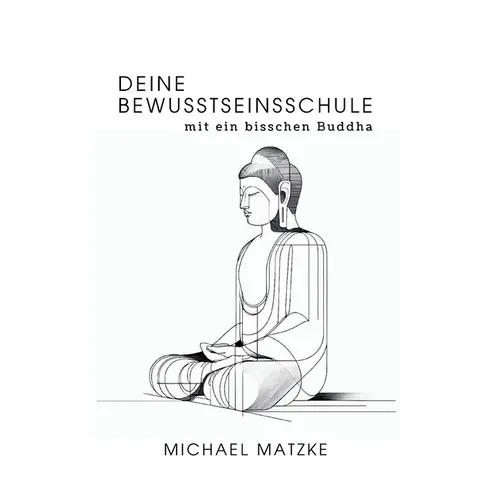 Deine Bewusstseinsschule: mit ein bisschen Buddha