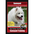 Samoyed Training Book for Samoyed Dogs & Puppies By BoneUP DOG Training, Dog Care, Dog Behavior, Hand Cues Too! Are You Ready to Bone Up? Easy Trainin