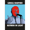 Refrain In Light: Poems by Gregg Shapiro