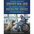 Training Your Own Service Dog AND Training Your Own Psychiatric Service Dog 2021: (2 Books IN 1)
