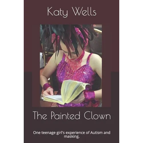 The Painted Clown: One teenage girl's experience of Autism and masking.