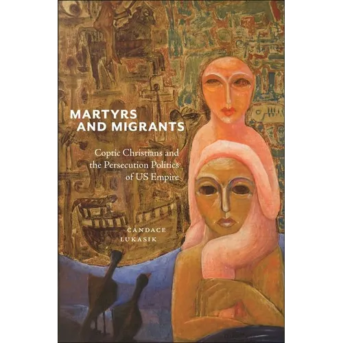 Martyrs and Migrants: Coptic Christians and the Persecution Politics of Us Empire