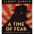 A Time of Fear: America in the Era of Red Scares and Cold War