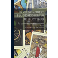 Doctor Robert Fludd (Robertus De Fluctibus): the English Rosicrucian: Life and Writings