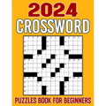 2024 Crossword Puzzles For Beginners: Challenge Your Intellect and Find Joy in a Compilation of Engrossing Puzzle Experiences