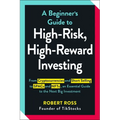 A Beginner's Guide to High-Risk, High-Reward Investing: From Cryptocurrencies and Short Selling to SPACs and NFTs, an Essential Guide to the Next Big