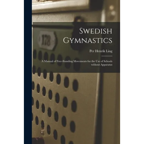 Swedish Gymnastics: a Manual of Free-standing Movements for the Use of Schools Without Apparatus