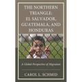 The Northern Triangle: El Salvador, Guatemala, and Honduras: A Global Perspective of Migration