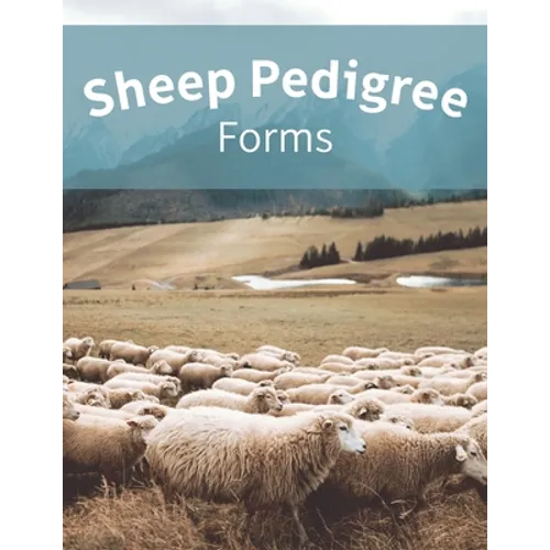 Sheep Pedigree Forms: Keep Records of your Herd's Bloodlines with 40 Easy-to-Use Three Generation Pedigree Templates: Just Fill in the Infor