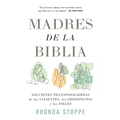 Madres de la Biblia: Lecciones Transformadoras de Las Valientes, Las Imperfectas Y Las Fieles / Moms of the Bible: Life-Changing Lessons from the Fear