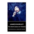 James Shirley - The Gentleman of Venice: "How poor are all hereditary honors"