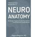 A Brief and Easy Introduction to Neuroanatomy: 10 Simple Chapters to Get You Started & 150 MCQs for Quick Review