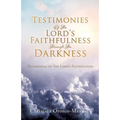 Testimonies Of The Lord's Faithfulness Through The Darkness: Testimonies of The Lord's Faithfulness