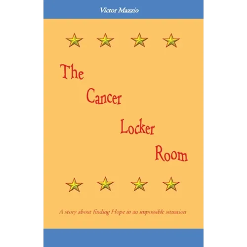 The Cancer Locker Room: A story about finding Hope in an impossible situation