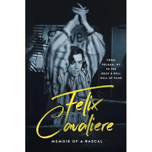 Felix Cavaliere Memoir of a Rascal: From Pelham, NY to the Rock & Roll Hall of Fame
