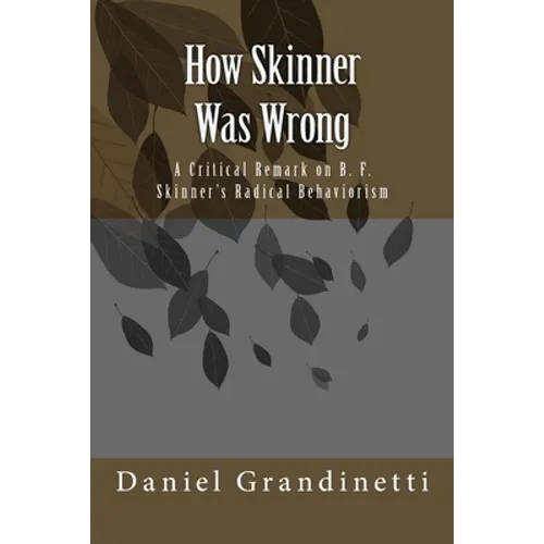 How Was Skinner Wrong: A Critical Remark on B. F. Skinner's Radical Behaviorism