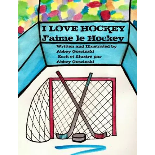 I Love Hockey J'aime le Hockey: ( French & English dual language)