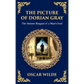 The Picture of Dorian Gray: Oscar Wilde's Dark Tale of Beauty, Corruption, and Eternal Youth (Deluxe Hardbound Edition)
