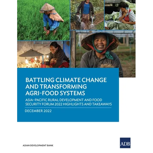 Battling Climate Change and Transforming Agri-Food Systems: Asia-Pacific Rural Development and Food Security Forum 2022 Highlights and Takeaways