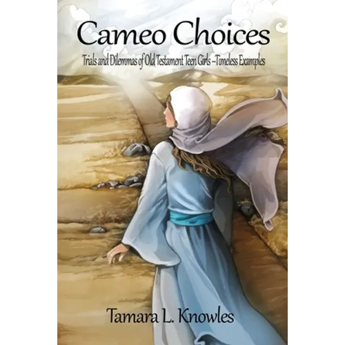 Cameo Choices: Trials and Dilemmas of Old Testament Teen Girls-Timeless Examples