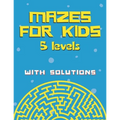 Mazes for kids with solutions (5 levels): Maze Activity Book for Kids (Maze Books for Kids)