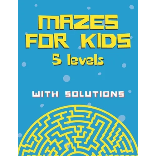 Mazes for kids with solutions (5 levels): Maze Activity Book for Kids (Maze Books for Kids)