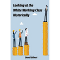 Looking at the White Working Class Historically