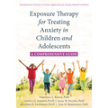 Exposure Therapy for Treating Anxiety in Children and Adolescents: A Comprehensive Guide
