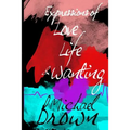 Expressions of Life, Love and Wanting