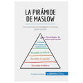 La pirámide de Maslow: Conozca las necesidades humanas para triunfar