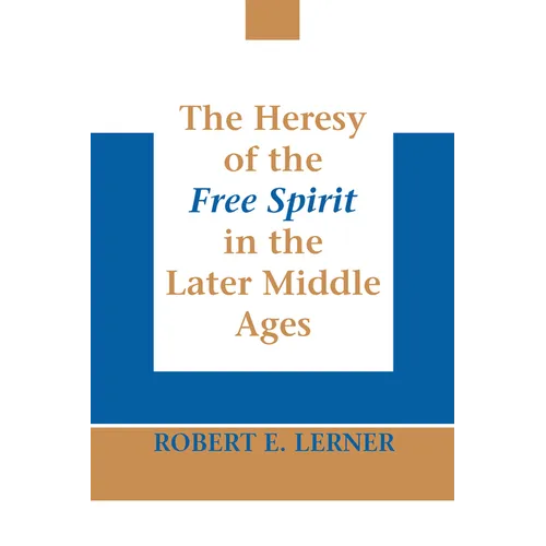 The Heresy of the Free Spirit in the Later Middle Ages