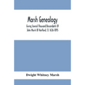 Marsh Genealogy. Giving Several Thousand Descendants Of John Marsh Of Hartford, Ct. 1636-1895. Also Including Some Account Of English Marxhes, And A S