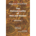 The Homosexuality of Men and Women: Volume I Chapters 1-18 of 39 Chapters