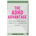 The ADHD Advantage: Why Different Brains Thrive in A Distracted World