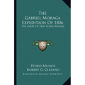 The Gabriel Moraga Expedition Of 1806: The Diary Of Fray Pedro Munoz