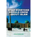 What Everyone Should Know About Islam