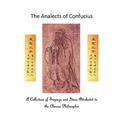 The Analects of Confucius: A Collection of Sayings and Ideas Attributed to the Chinese Philosopher
