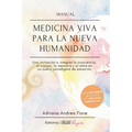 Manual Medicina Viva para la Nueva Humanidad: Una invitación a integrar la conciencia, el cuerpo, la memoria y el alma en un nuevo paradigma de sanaci