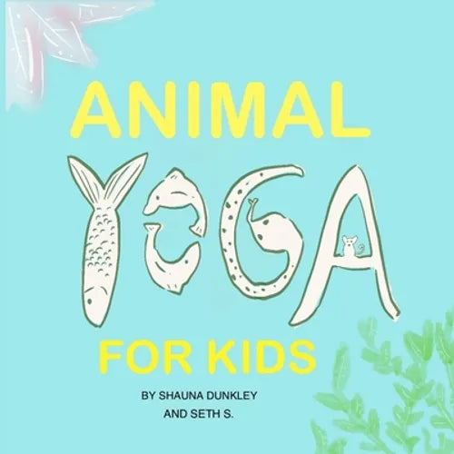 Animal Yoga for Kids: yoga, mindfulness, relaxation time for kids who love animals, quarantine activities for kids, 8.25 x 8.25 inch, glossy finish
