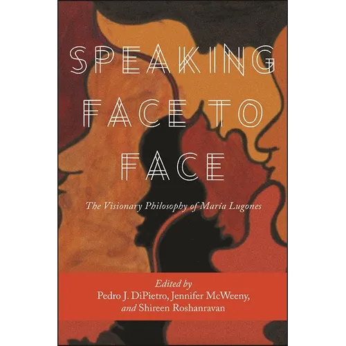 Speaking Face to Face: The Visionary Philosophy of María Lugones