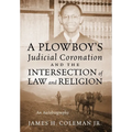 A Plowboy's Judicial Coronation and the Intersection of Law and Religion: An Autobiography
