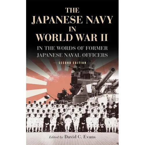 The Japanese Navy in World War II: In the Words of Former Japanese Naval Officers, Second Edition